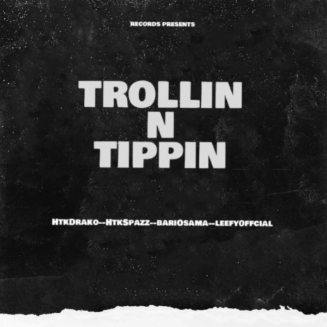 Trollin N Tippin ft. HtkSpazz, HtkDrako & BariOsama | Boomplay Music