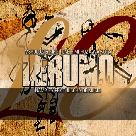Lerumo ft. King Tone, Nampiiey, Mphoza wa kota & Juscha De Musiq | Boomplay Music