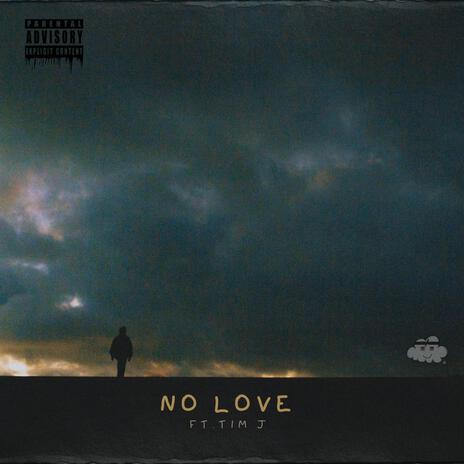 NO LOVE ft. Tim J | Boomplay Music