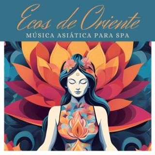 Ecos de Oriente: Música Asiática para Spa que Transporta a un Estado de Paz Interior