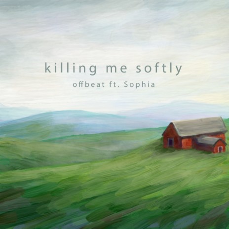 Killing Me Softly ft. Sophia | Boomplay Music