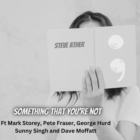 Something That You're Not ft. Mark Storey, George Hurd, David Moffatt, Pete Fraser & Sunny Singh | Boomplay Music