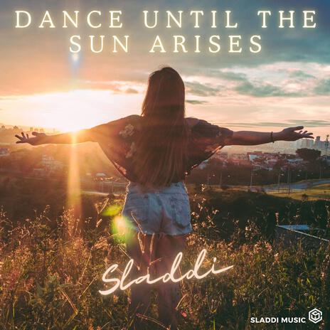 Dance until the sun arises | Boomplay Music