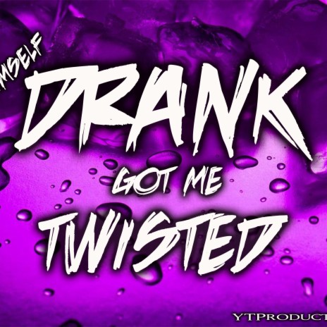 Drank Got Me Twisted