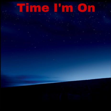 Time Im On | Boomplay Music