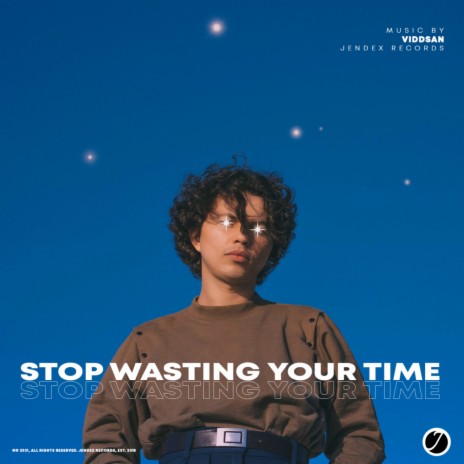 Stop Wasting Your Time | Boomplay Music