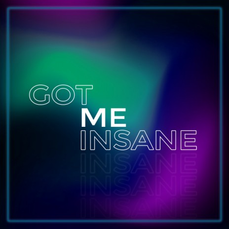 Got Me Insane | Boomplay Music