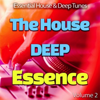 The House Deep Essence: 2 - Essential House & Deep Tunes