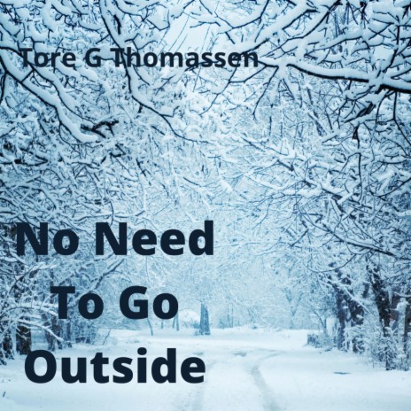 No Need To Go Outside | Boomplay Music