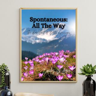 Spontaneous: All The Way