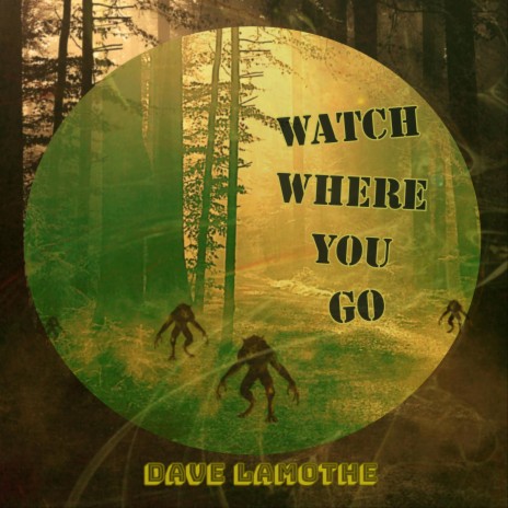 Watch Where You Go | Boomplay Music