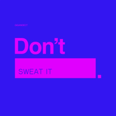 Don't Sweat It | Boomplay Music