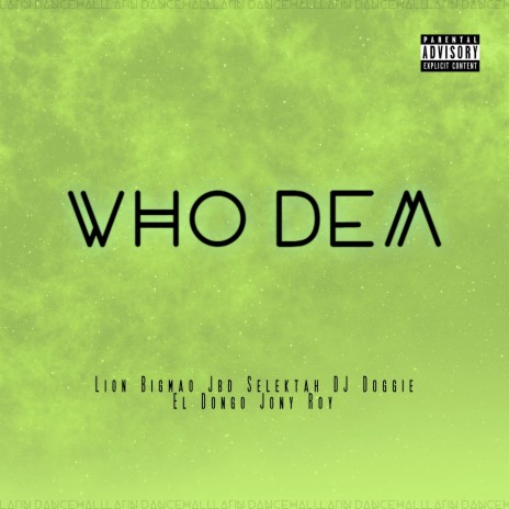 WHO DEM ft. Lion Bigmao, Jony Roy, El Dongo & DJ Doggie | Boomplay Music