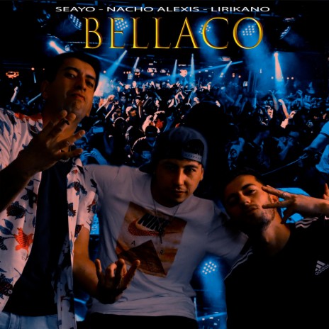 Bellaco ft. Seayo & Nacho Alexis