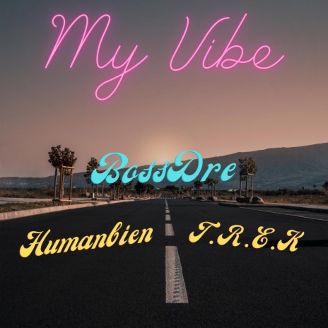 My Vibe ft. Humanbien & T.R.E.K | Boomplay Music