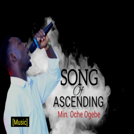 Song of Ascending ft. Min. Oche Ogebe | Boomplay Music