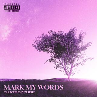 Mark my words (u and me)