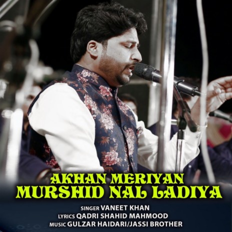 Akhan Meriyan Murshid Nal Ladiyan ft. Qadri Shahid Mahmood & Gulzar Haidari | Boomplay Music