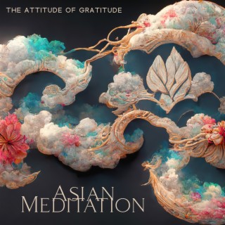 The Attitude of Gratitude: Asian Meditation Journey to Open the Doors to Inner Peace Through Thankfulness, Receive Deep Fulfillment and Relief, Sound of Nature