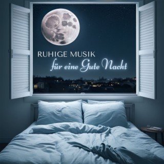 Ruhige Musik für eine Gute Nacht: Entspannung und Regeneration, Entspannende Klänge für Einen Friedlichen Schlaf