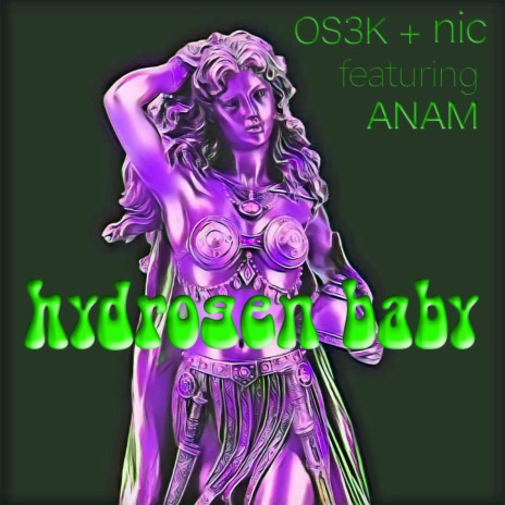 Hydrogen Baby ft. Anam Hermit & OS3K | Boomplay Music