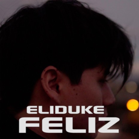 FELIZ ft. EliDuke | Boomplay Music