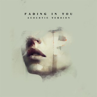 Fading In You (Acoustic Version) lyrics | Boomplay Music