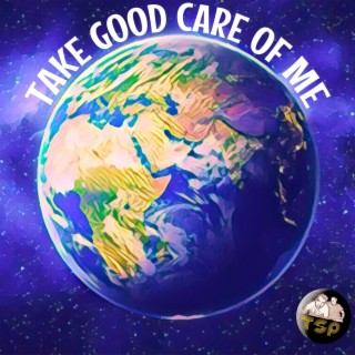 Take Good Care Of Me (Earth) lyrics | Boomplay Music