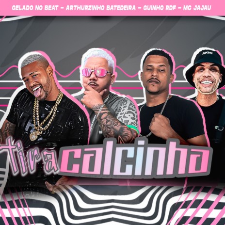 Tira Calcinha ft. Arthurzinho Batedeira, GUINHO RDF & Mc Jajau | Boomplay Music