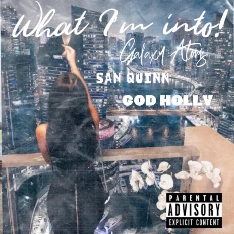 What Im Into ft. San Quinn & God Holly | Boomplay Music