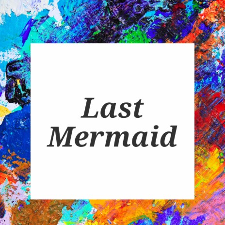 Last Mermaid | Boomplay Music