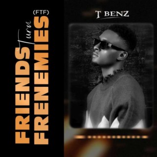 Friends turn frenemies (FTF) lyrics | Boomplay Music