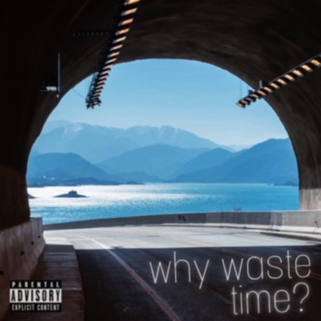 Why Waste Time? | Boomplay Music