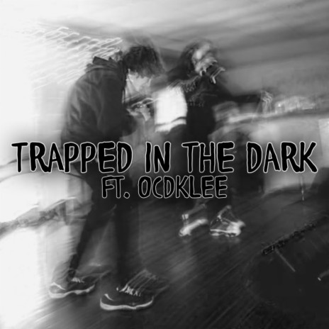 Trapped in the Dark ft. OCD KLEE | Boomplay Music