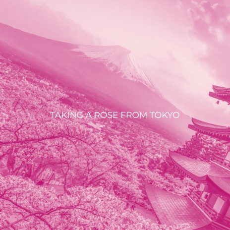 Taking A Rose From Tokyo | Boomplay Music