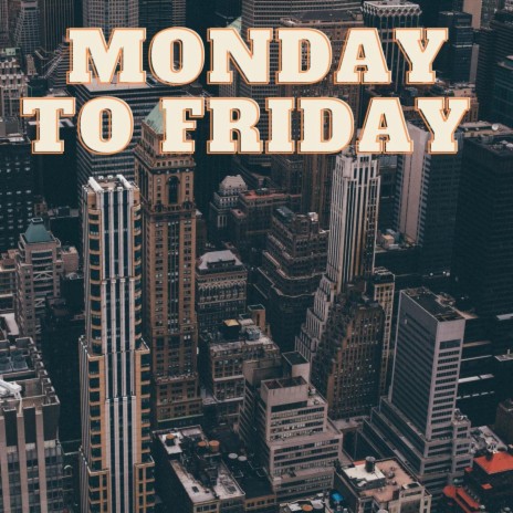 Monday to Friday | Boomplay Music