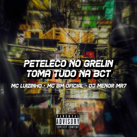 Peteleco no grelin toma tudo na bct ft. DJ MENOR MR7 & MC BM OFICIAL | Boomplay Music