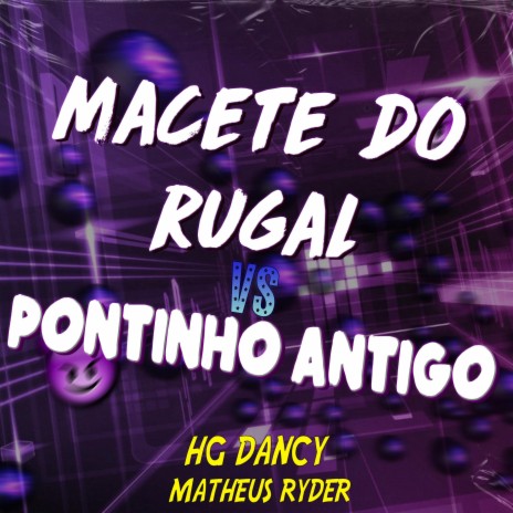 MACETE DO RUGAL VS PONTINHO ANTIGO ft. HG Dancy | Boomplay Music