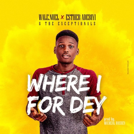 Where I For Dey ft. Esther Adebiyi & The Exceptionals