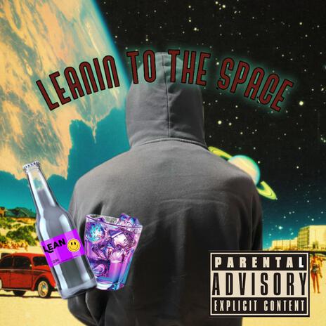 LEANIN' TO THE SPACE | Boomplay Music