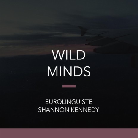 Wild Minds ft. Eurolinguiste | Boomplay Music