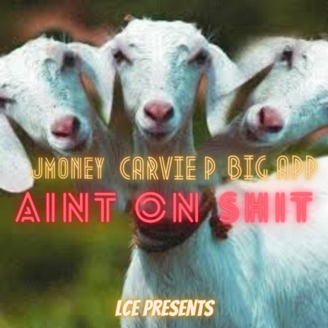 AINT ON SHIT ft. LCE Jmoney & Big App | Boomplay Music