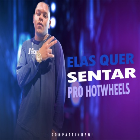 Elas Quer Sentar pro Hotwheels | Boomplay Music