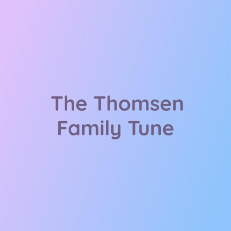The Thomsen Family Tune | Boomplay Music
