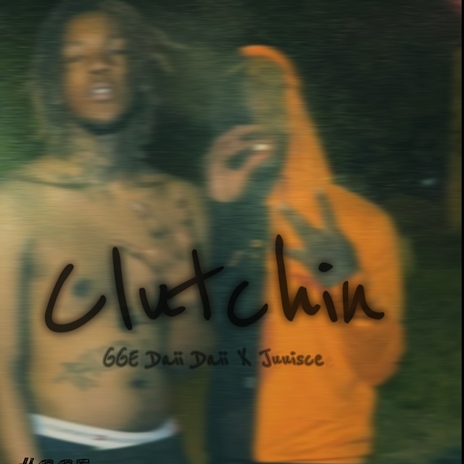 Clutchin ft. Juui$ce