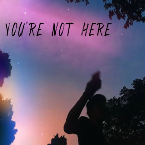 You're Not Here | Boomplay Music