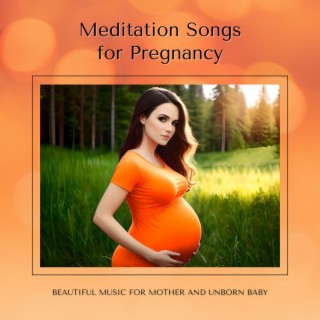 Meditation Songs for Pregnancy: Beautiful Music for Mother and Unborn Baby