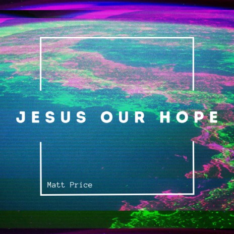 Jesus Our Hope | Boomplay Music