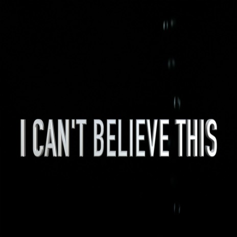 I Can't Believe This | Boomplay Music