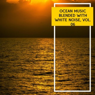 Ocean Music Blended with White Noise, Vol. 06